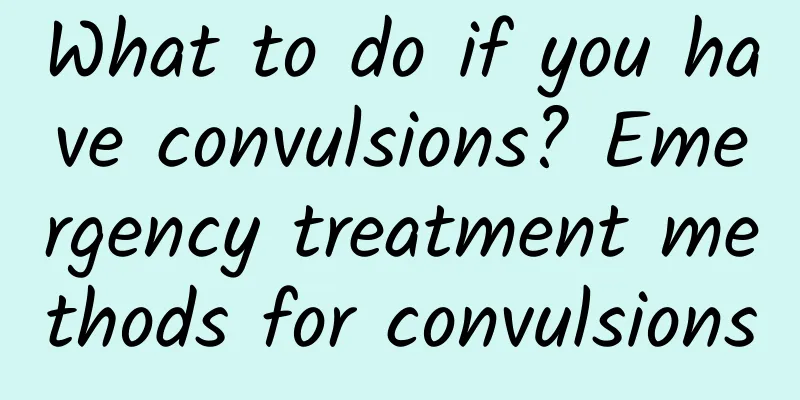 What to do if you have convulsions? Emergency treatment methods for convulsions
