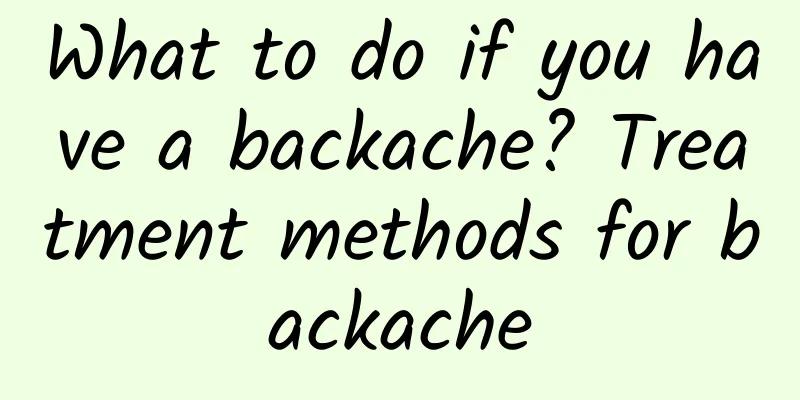 What to do if you have a backache? Treatment methods for backache
