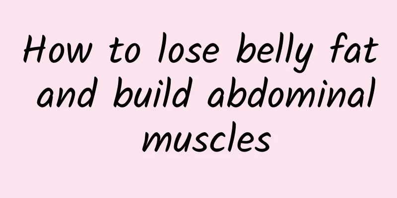How to lose belly fat and build abdominal muscles