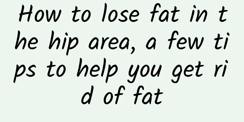 How to lose fat in the hip area, a few tips to help you get rid of fat