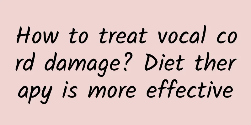 How to treat vocal cord damage? Diet therapy is more effective