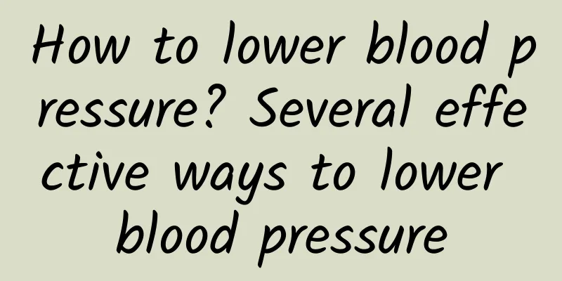How to lower blood pressure? Several effective ways to lower blood pressure
