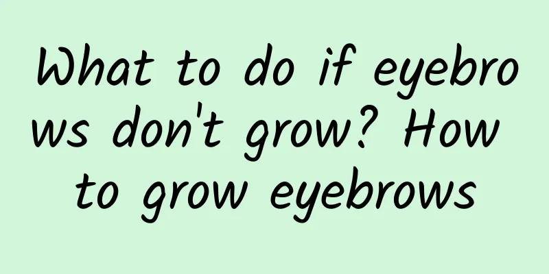 What to do if eyebrows don't grow? How to grow eyebrows