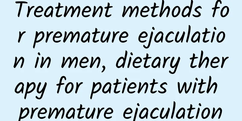 Treatment methods for premature ejaculation in men, dietary therapy for patients with premature ejaculation