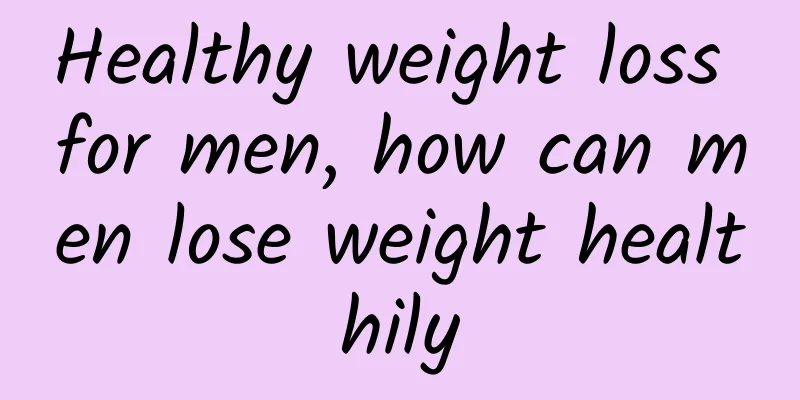 Healthy weight loss for men, how can men lose weight healthily