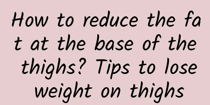 How to reduce the fat at the base of the thighs? Tips to lose weight on thighs