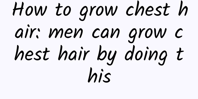 How to grow chest hair: men can grow chest hair by doing this