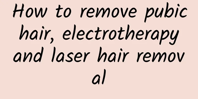 How to remove pubic hair, electrotherapy and laser hair removal