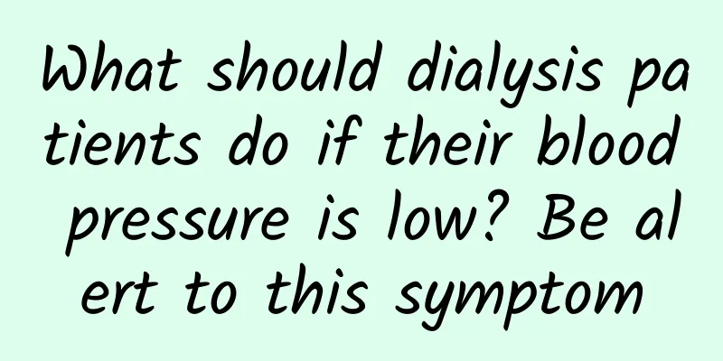 What should dialysis patients do if their blood pressure is low? Be alert to this symptom