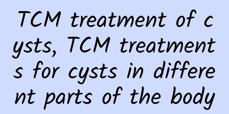 TCM treatment of cysts, TCM treatments for cysts in different parts of the body
