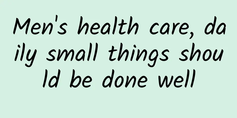 Men's health care, daily small things should be done well