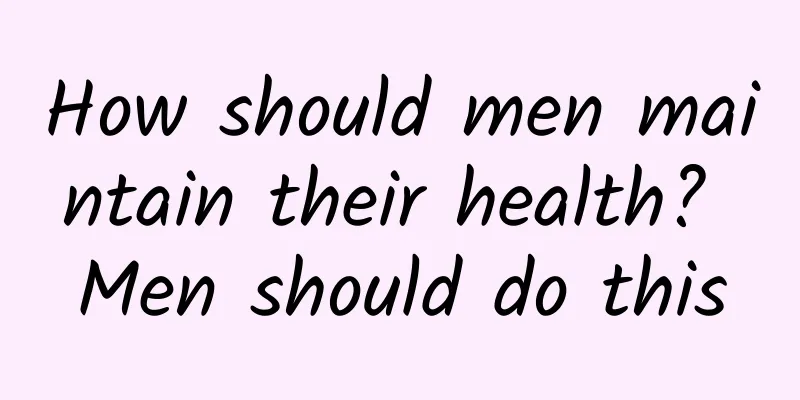 How should men maintain their health? Men should do this