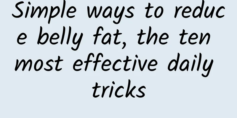 Simple ways to reduce belly fat, the ten most effective daily tricks