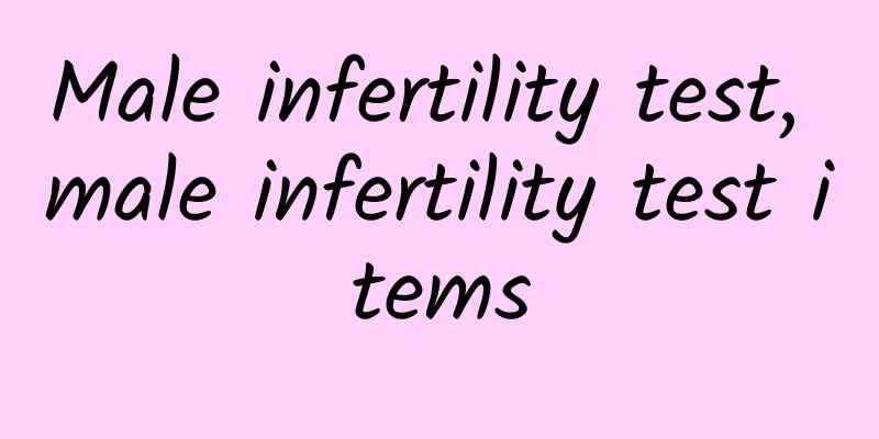 Male infertility test, male infertility test items