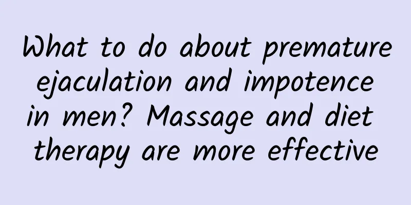 What to do about premature ejaculation and impotence in men? Massage and diet therapy are more effective