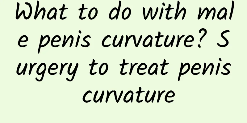 What to do with male penis curvature? Surgery to treat penis curvature