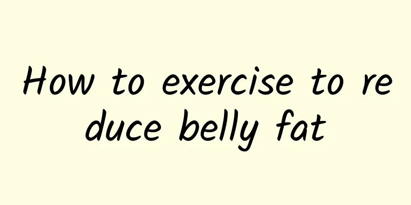 How to exercise to reduce belly fat