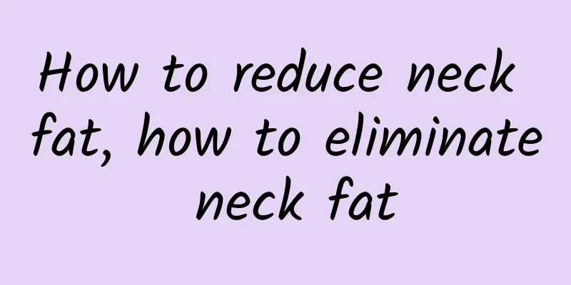 How to reduce neck fat, how to eliminate neck fat