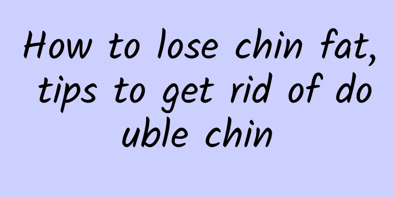 How to lose chin fat, tips to get rid of double chin
