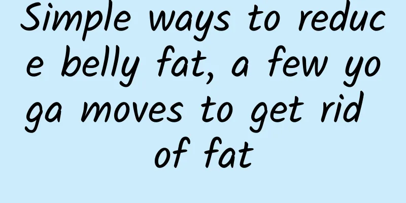 Simple ways to reduce belly fat, a few yoga moves to get rid of fat