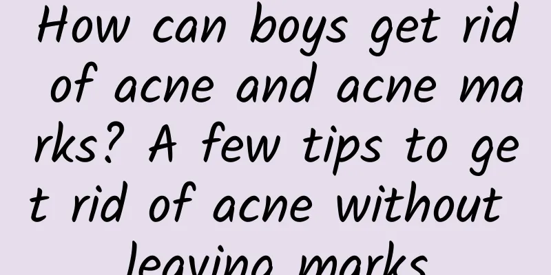 How can boys get rid of acne and acne marks? A few tips to get rid of acne without leaving marks