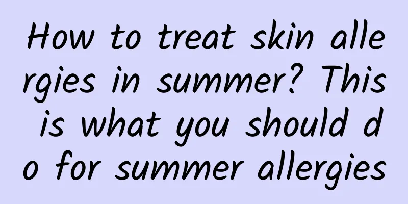 How to treat skin allergies in summer? This is what you should do for summer allergies