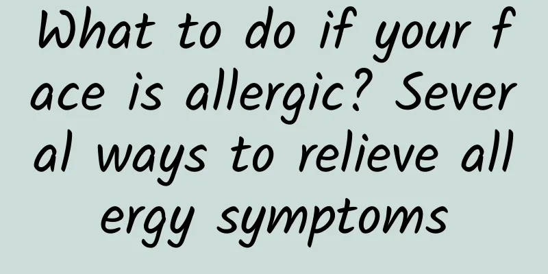 What to do if your face is allergic? Several ways to relieve allergy symptoms