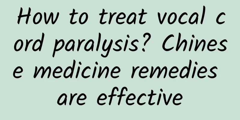 How to treat vocal cord paralysis? Chinese medicine remedies are effective