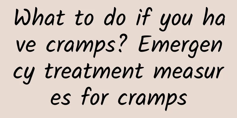 What to do if you have cramps? Emergency treatment measures for cramps