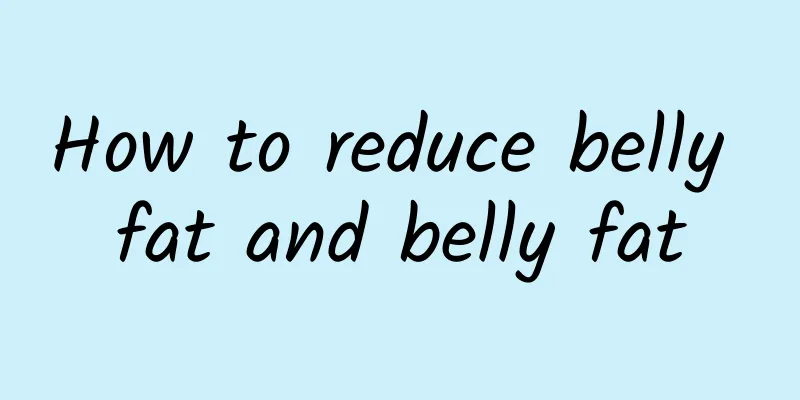 How to reduce belly fat and belly fat