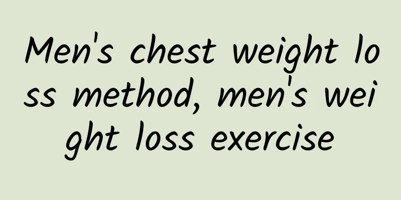 Men's chest weight loss method, men's weight loss exercise
