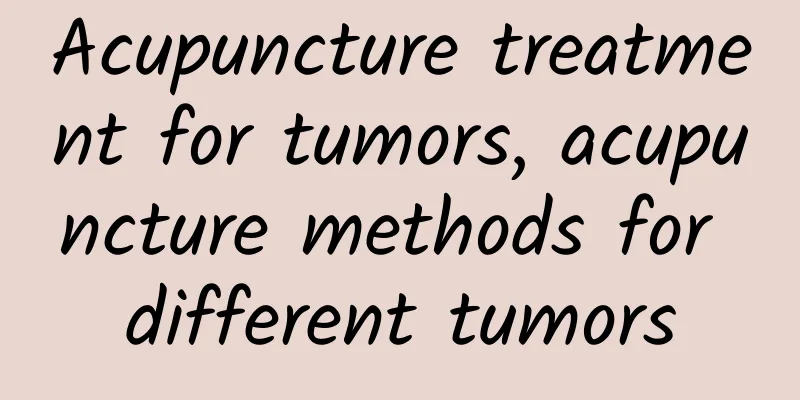Acupuncture treatment for tumors, acupuncture methods for different tumors