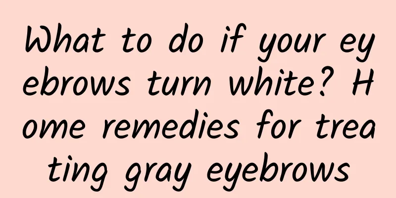 What to do if your eyebrows turn white? Home remedies for treating gray eyebrows