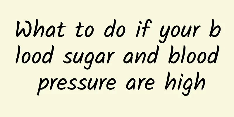 What to do if your blood sugar and blood pressure are high
