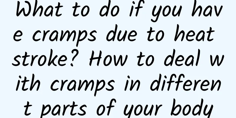 What to do if you have cramps due to heat stroke? How to deal with cramps in different parts of your body