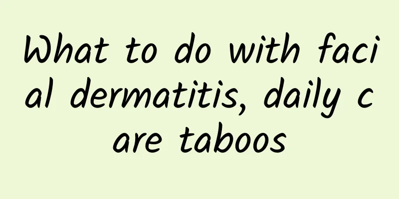 What to do with facial dermatitis, daily care taboos