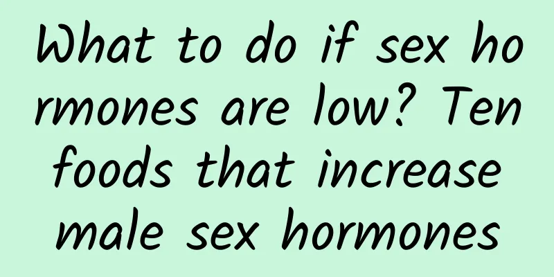What to do if sex hormones are low? Ten foods that increase male sex hormones