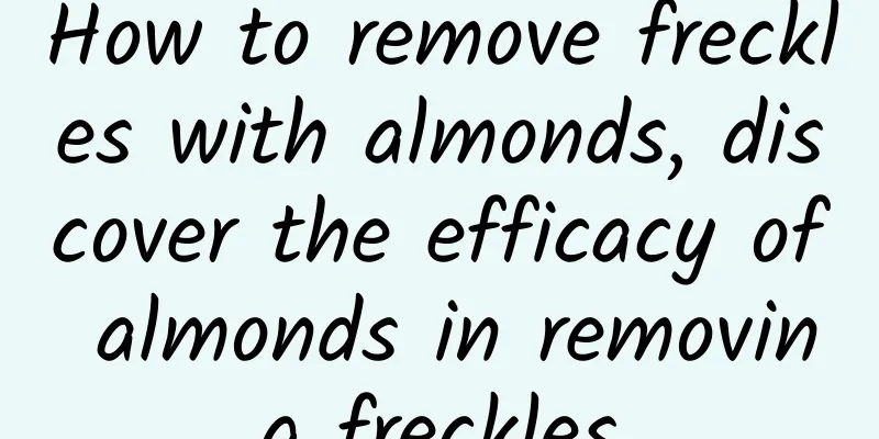 How to remove freckles with almonds, discover the efficacy of almonds in removing freckles
