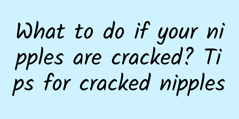 What to do if your nipples are cracked? Tips for cracked nipples
