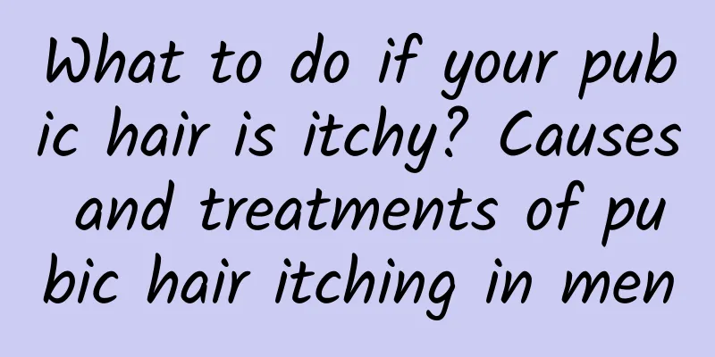 What to do if your pubic hair is itchy? Causes and treatments of pubic hair itching in men