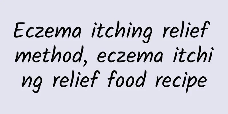 Eczema itching relief method, eczema itching relief food recipe