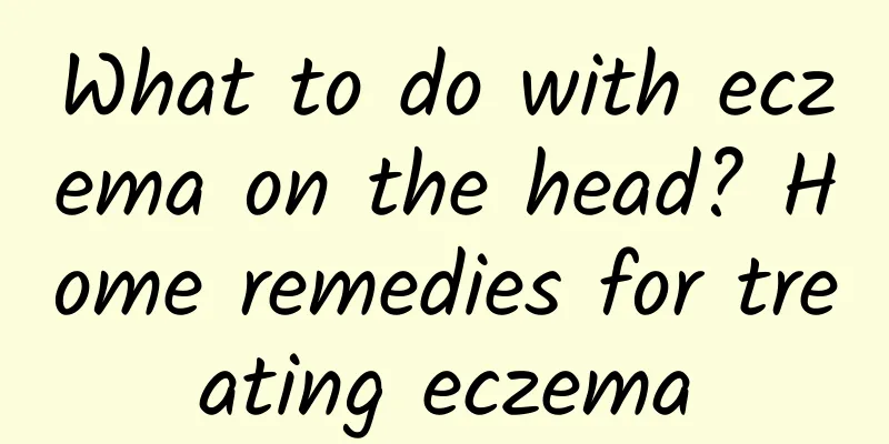 What to do with eczema on the head? Home remedies for treating eczema