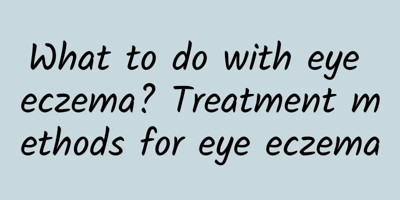 What to do with eye eczema? Treatment methods for eye eczema
