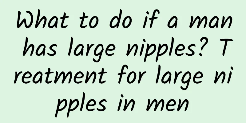 What to do if a man has large nipples? Treatment for large nipples in men