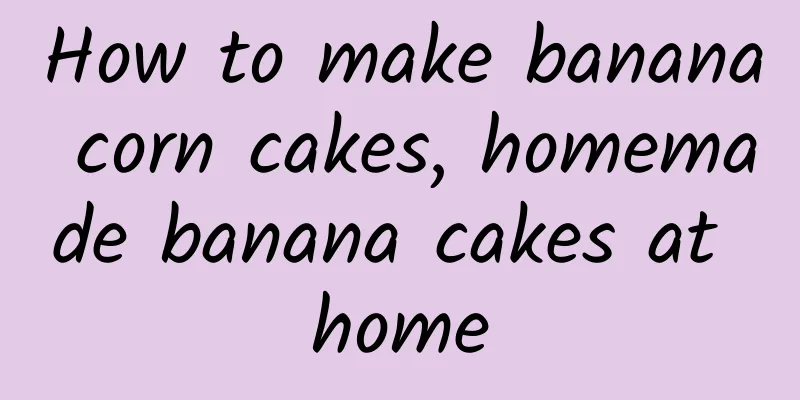 How to make banana corn cakes, homemade banana cakes at home