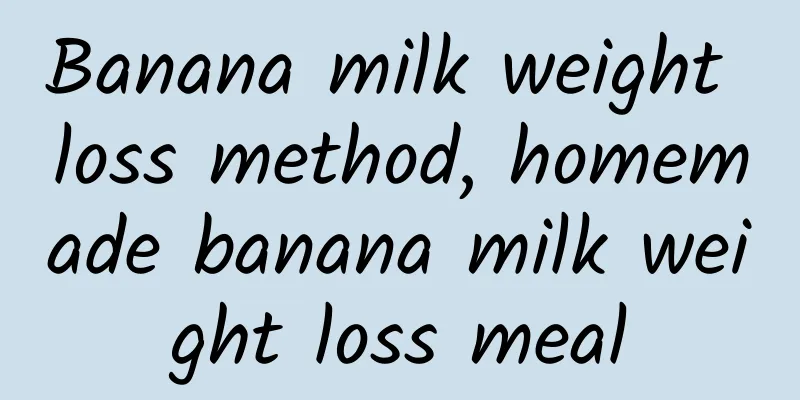 Banana milk weight loss method, homemade banana milk weight loss meal