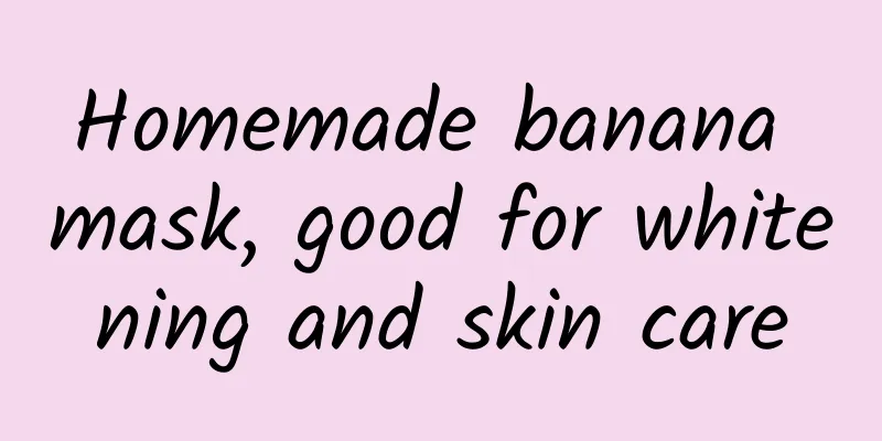 Homemade banana mask, good for whitening and skin care