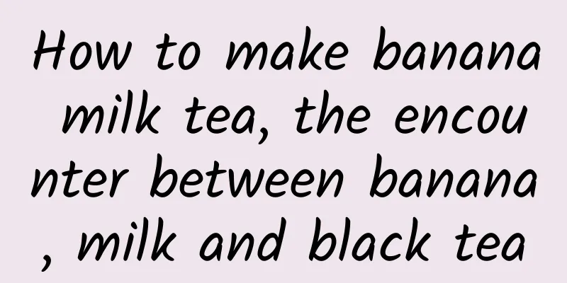 How to make banana milk tea, the encounter between banana, milk and black tea