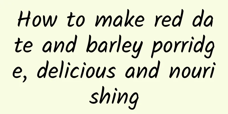 How to make red date and barley porridge, delicious and nourishing