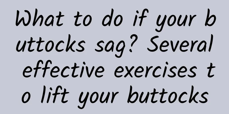 What to do if your buttocks sag? Several effective exercises to lift your buttocks